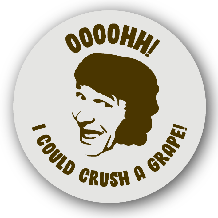 Oooohh I Could Crush a Grape - Fridge Magnet